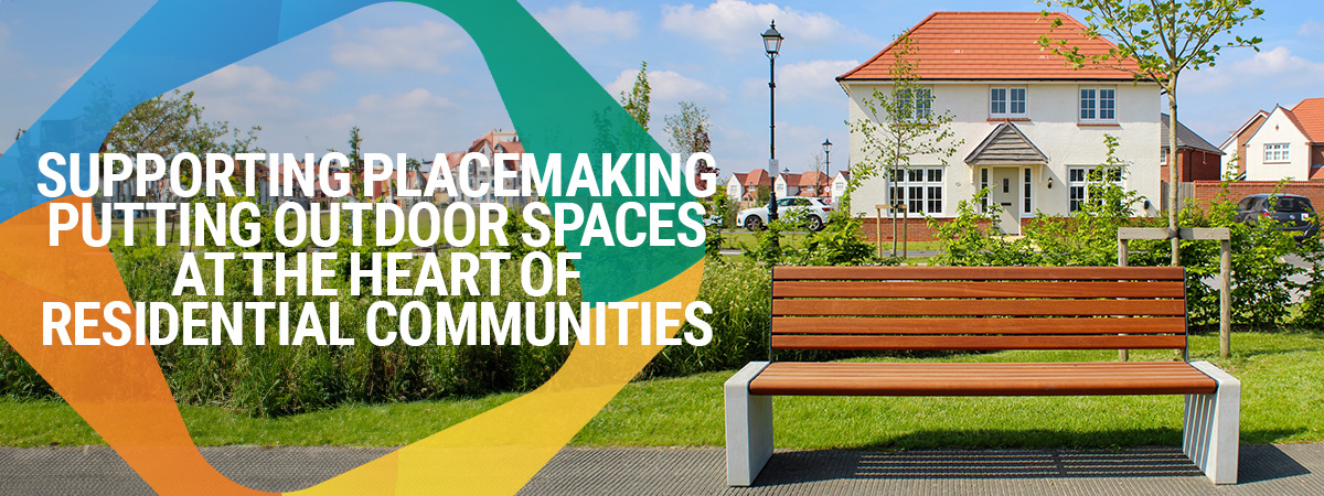 Supporting placemaking and putting outdoor spaces at the heart of residential communities